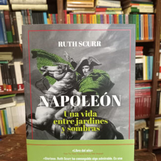 Napoleón. Una Vida Entre Jardines Y Sombras