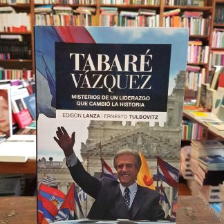 Tabaré Vázquez Misterios De Un Liderazgo Que Cambió La Hist