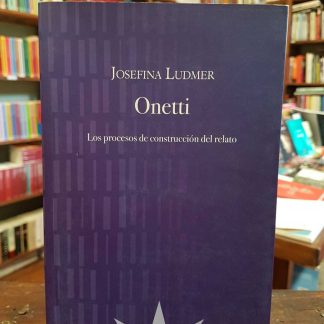 Onetti Los Procesos De Construcción Del Relato