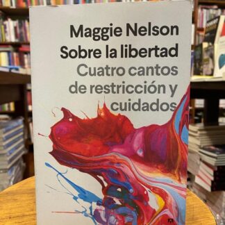 Sobre La Libertad. Cuatro Cantos De Restricción Y Cuidados