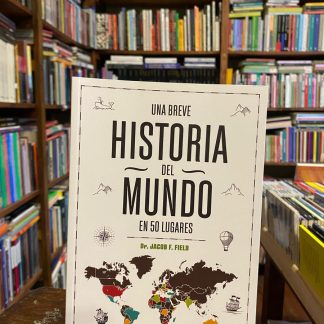 Una Breve Historia Del Mundo En 50 Lugares