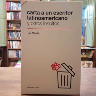 Carta A Un Escritor Latinoamericano Y Otros Insultos