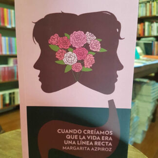 Cuando Creíamos Que La Vida Era Una Línea Recta