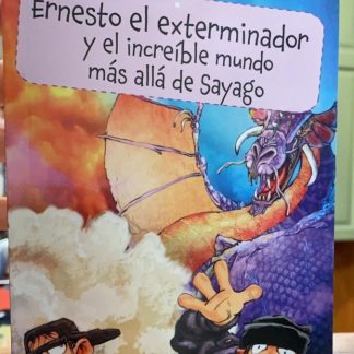 Ernesto El Exterminador Y El Increíble Mundo Más Allá De Say