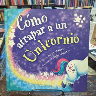 Cómo Atrapar A Un Unicornio
