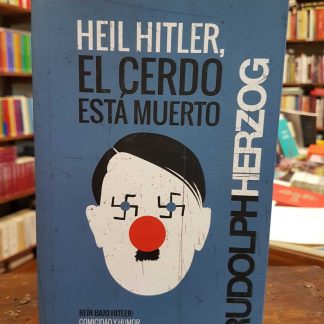 Heil Hitler, El Cerdo Está Muerto