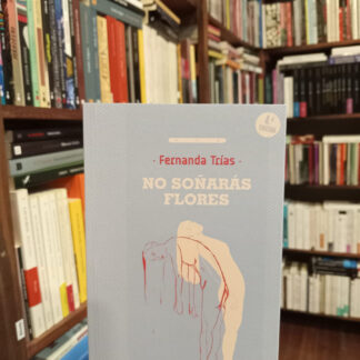 No Soñarás Flores. 4ta Edición