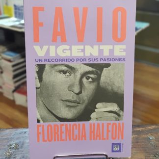 Favio Vigente. Un Recorrido Por Sus Pasiones