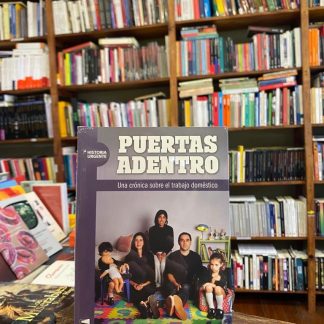 Puertas Adentro. Una Crónica Sobre El Trabajo Doméstico