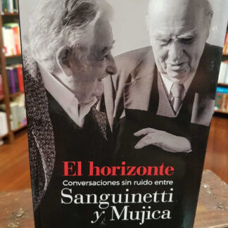 El Horizonte/ Conversa. Sin Ruido Entre Sanguinetti Y Mujica