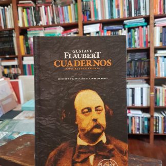 Gustave Flaubert. Cuadernos Apuntes Y Reflexiones