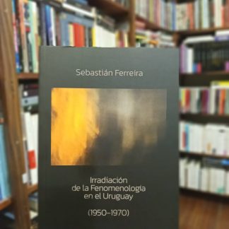 Irradiación De La Fenomenología En El Uruguay (1950-1970)