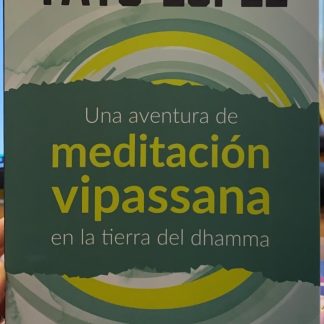 Una Aventura De Meditación Vipassana / Tato López