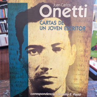 Juan Carlos Onetti Cartas De Un Joven Escritor