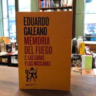 Memoria Del Fuego 2. Las Caras Y Las Máscaras