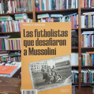 Las Futbolistas Que Desafiaron A Mussolini