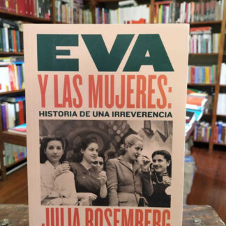 Eva Y Las Mujeres: Historia De Una Irreverencia.